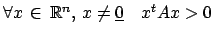 $\forall x \, \in \, \r ^n, \, x\not= \underline{0} \quad x^tAx>0$