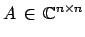 $A\,\in\,\c ^{n\times n}$