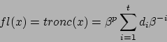 \begin{displaymath}fl(x)=tronc(x)={\beta}^p \sum_{i=1}^t d_i {\beta}^{-i}\end{displaymath}