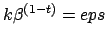 $k {\beta}^{(1-t)}=eps$