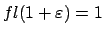 $ fl(1+\varepsilon)=1$