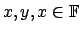 $x,y,x \in \mathbb{F}$