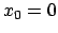 $x_0=0$