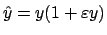 $\hat{y}=y(1+\varepsilon y)$
