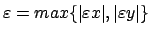 $\varepsilon = max \{ \vert\varepsilon x\vert, \vert\varepsilon y\vert \}$