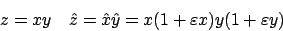 \begin{displaymath}z=xy \quad \hat{z}=\hat{x} \hat{y}=x(1+\varepsilon x) y(1+\varepsilon
y)\end{displaymath}