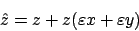 \begin{displaymath}\hat{z}=z+z(\varepsilon x + \varepsilon y)\end{displaymath}