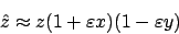 \begin{displaymath}\hat{z} \approx z(1+\varepsilon x)(1-\varepsilon y)\end{displaymath}