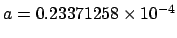 $a=0.23371258 \times {10}^{-4}$