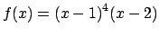 $f(x)={(x-1)}^4(x-2)$