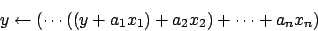 \begin{displaymath}y \leftarrow (\cdots((y+a_1x_1)+a_2x_2)+ \cdots + a_nx_n)\end{displaymath}