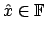 $\hat{x} \in \mathbb{F}$