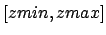 $[zmin,zmax]$