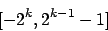 \begin{displaymath}[-2^k, 2^{k-1}-1]\end{displaymath}