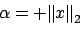 \begin{displaymath}
\begin{array}{l}
x^TP^TPx=x^Tx={\Vert x\Vert}_2^2 \\
\mb...
...e_1= {\alpha}^2 {\Vert e_1\Vert}_2^2= {\alpha}^2
\end{array}
\end{displaymath}