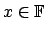 $x \in \mathbb{F}$