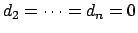 $d_2= \cdots = d_n=0$