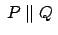 $ \:P
\parallel Q\:$