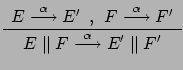 $\displaystyle \renewcommand {\arraystretch}{1.2}
\begin{array}{c}E \stackrel{\...
...E \parallel F \stackrel{\alpha}{\longrightarrow} E' \parallel F'
\end{array}
$