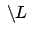 $ \:\backslash L\:$