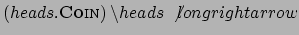$ (heads.\textsc{Coin}) \: \backslash heads \: \not\ longrightarrow$