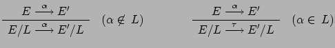 $\displaystyle \renewcommand {\arraystretch}{1.2}
\begin{array}{c}E \stackrel{\...
... \stackrel{\tau}{\longrightarrow} E' / L
\end{array} \quad
(\alpha \in \: L) $