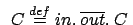 $ \:\: C \stackrel{{def}}{{=}}
in.\:\overline{out}.\:C \:$
