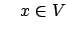$\displaystyle \quad x \in V $