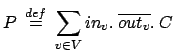 $\displaystyle P \: \stackrel{{def}}{{=}}\: \sum_{v \in V} in_v.\:\overline{out_v}.\:C$