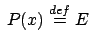 $ \:P(x) \stackrel{{def}}{{=}}E \:$