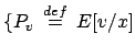 $\displaystyle \{P_v \: \stackrel{{def}}{{=}}\: E[v/x]$