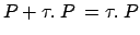 $ P+\tau.\:P\:=\tau.\:P$