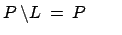 $ P\:\backslash L \:=\: P \qquad$