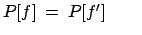 $ P[f]\:=\:P[f'] \qquad$