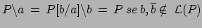 $ P\backslash a\:=\:P[b/a]\backslash b \:=\: P \:se \:b,\overline b \notin \:\mathcal{L}(P)$