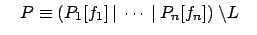 $ \quad P \equiv (P_1[f_1] \:\vert\: \cdots \:\vert\:
P_n[f_n])\:\backslash L\quad$
