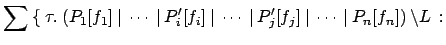 $\displaystyle \sum \: \{\:\tau.\:(P_1[f_1] \:\vert\: \cdots \:\vert\: P_i'[f_i]...
...ts \:\vert\:
P_j'[f_j] \:\vert\: \cdots \:\vert\: P_n[f_n]) \:\backslash L \: :$