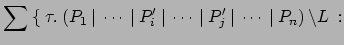 $\displaystyle \sum \: \{\:\tau.\:(P_1 \:\vert\: \cdots \:\vert\: P_i' \:\vert\: \cdots \:\vert\:
P_j' \:\vert\: \cdots \:\vert\: P_n) \:\backslash L \: :$