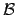 $ \mathcal{B}$