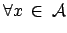 $ \forall x \: \in \: \mathcal{A}$