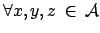 $ \forall x,y,z \: \in \: \mathcal{A}$