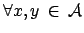 $ \forall x,y \: \in \: \mathcal{A}$