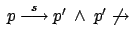 $ \:p
\stackrel{s}{\longrightarrow} p' \: \land \:p' \not\rightarrow$
