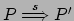 $ P \stackrel{s}{\Longrightarrow} P'$
