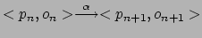 $ <p_n,o_n> \stackrel{\alpha}{\longrightarrow}
<p_{n+1},o_{n+1}>$