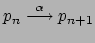 $ p_n \stackrel{\alpha}{\longrightarrow}
p_{n+1}$