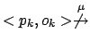 $ <p_k,o_k>
\stackrel{\mu}{\not\rightarrow}$