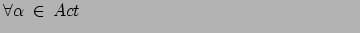 $ \forall \alpha \: \in \: Act \qquad \qquad
\qquad \qquad \qquad \qquad \qquad \qquad $