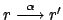 $ r \stackrel{\alpha}{\longrightarrow} r'$