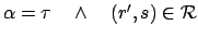 $ \alpha = \tau \quad \wedge \quad (r',s) \in \mathcal{R}$
